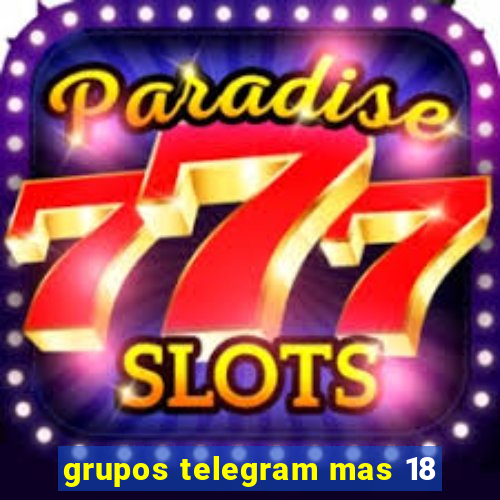 grupos telegram mas 18